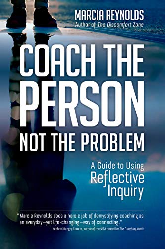 Coach the Person, Not the Problem: A Guide to Using Reflective Inquiry von Berrett-Koehler