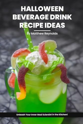 Halloween Beverage Drink Recipe Ideas Cookbook: Master the Art of Halloween Mixology and Create the Most Frightfully Fun Drinks