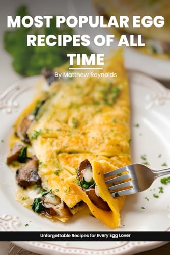 Most Popular Egg Recipes Of All Time Recipes Cookbook: Easy-To-Follow Egg Recipe Ideas That Are Curated For Taste, Nutrition, And The Joy Of Cooking von Independently published