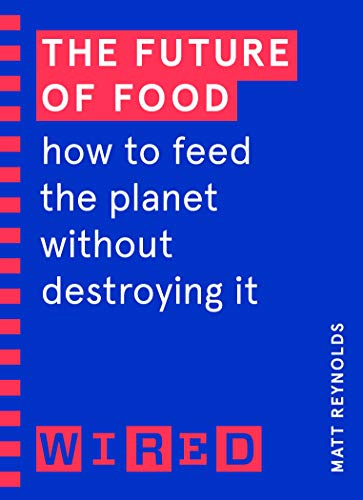 The Future of Food (WIRED guides): How to Feed the Planet Without Destroying It von Random House Books for Young Readers