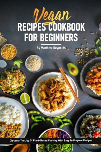 Vegan Recipe Cookbook For Beginners: Discover The Joy Of Healthy Plant-Based Cooking With Easy To Prepare Vibrant And Satisfying Recipes von Independently published
