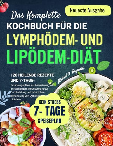 Das Komplette Kochbuch Für Die Lymphödem- Und Lipödem-Diät: 120 Heilende Rezepte Und 7-Tage-Ernährungspläne Zur Reduzierung Von Schwellungen, ... Behandlung Von Lymphödem Und Lipödem von Independently published