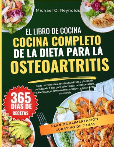 El Libro De Cocina Completo De La Dieta Para La Osteoartritis: 128 Recetas Fáciles Y Deliciosas, Además De Planes De Comidas De 7 Días Para Aliviar El ... Inflamación Y Fortalecer Las Articulaciones von Independently published
