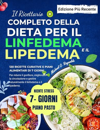 Il Ricettario Completo Della Dieta Per Il Linfedema E Il Lipedema: 120 Ricette Curative E Piani Alimentari Di 7 Giorni Per Ridurre Il Gonfiore, ... Naturalmente Il Linfedema E Il Lipedema von Independently published