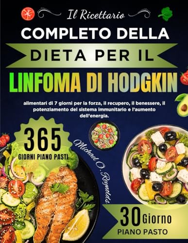 Il Ricettario Completo Della Dieta Per Il Linfoma Di Hodgkin: Guide Nutrizionali, Ricette Nutrienti E Piani Alimentari Di 7 Giorni Per La Forza, Il ... Sistema Immunitario E L’aumento Dell’energia von Independently published