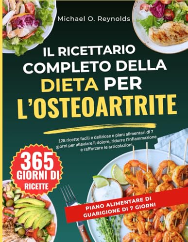 Il Ricettario Completo Della Dieta Per L’osteoartrite: 128 Ricette Facili E Deliziose E Piani Alimentari Di 7 Giorni Per Alleviare Il Dolore, Ridurre L’infiammazione E Rafforzare Le Articolazioni von Independently published