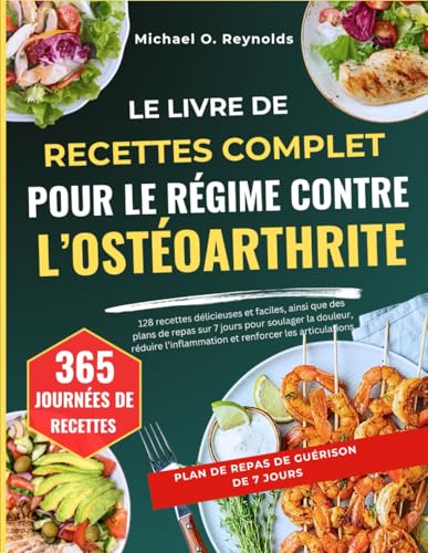 Le Livre De Recettes Complet Pour Le Régime Contre L’ostéoarthrite: 128 Recettes Délicieuses Et Faciles, Ainsi Que Des Plans De Repas Sur 7 Jours Pour ... L’inflammation Et Renforcer Les Articulations von Independently published