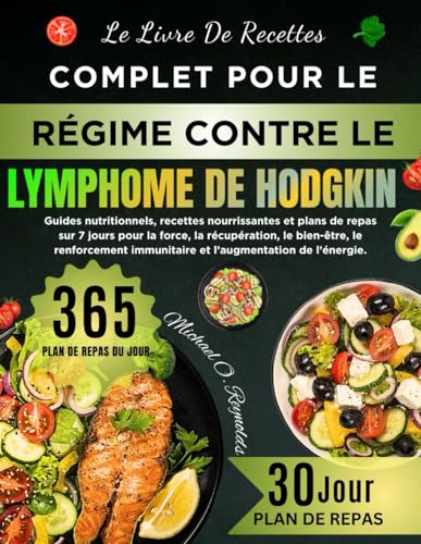 Le Livre De Recettes Complet Pour Le Régime Contre Le Lymphome De Hodgkin: Guides Nutritionnels, Recettes Nourrissantes Et Plans De Repas Sur 7 Jours ... Immunitaire Et L’augmentation De L’énergie von Independently published