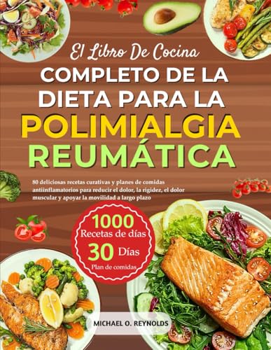 El Libro De Cocina Completo De La Dieta Para La Polimialgia Reumática: 80 Deliciosas Recetas Curativas Y Planes De Comidas Antiinflamatorios Para ... Muscular Y Apoyar La Movilidad A Largo Plazo von Independently published