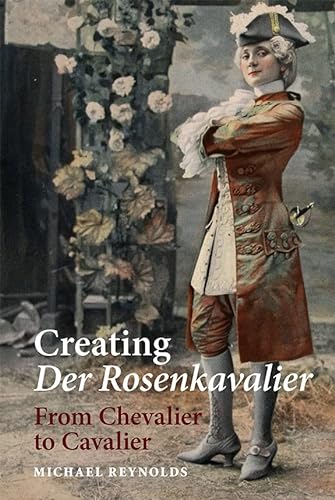 Creating Der Rosenkavalier - From Chevalier to Cavalier von Boydell Press