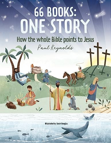 66 Books: One Story: How the Whole Bible Points to Jesus
