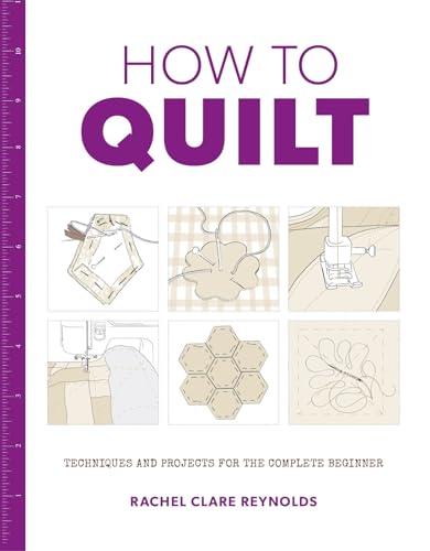 How to Quilt: Techniques and Projects for the Complete Beginner von GMC Publications