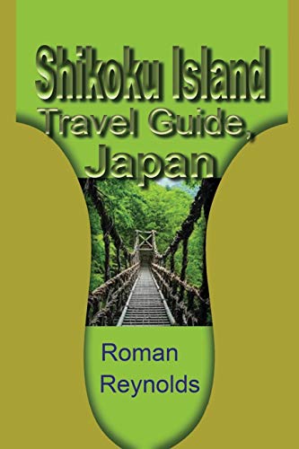 Shikoku Island Travel Guide, Japan: Discover Hidden Tourist Destination von Independently Published