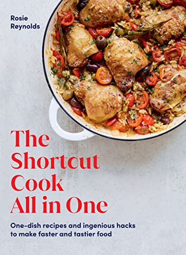 The Shortcut Cook All in One: One-Dish Recipes and Ingenious Hacks to Make Faster and Tastier Food von Hardie Grant Books (UK)