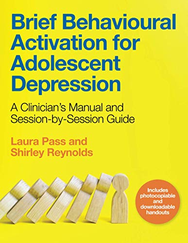 Brief Behavioural Activation for Adolescent Depression: A Clinician’s Manual and Session-by-Session Guide
