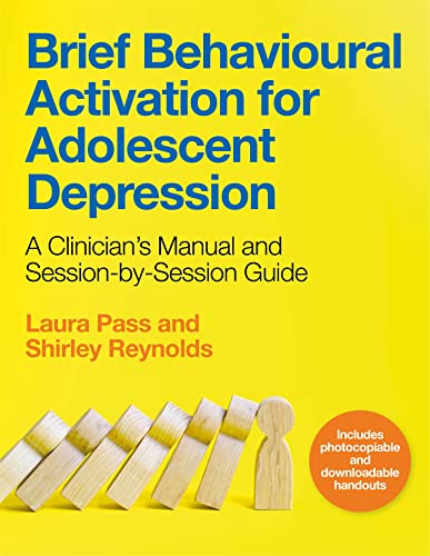 Brief Behavioural Activation for Adolescent Depression: A Clinician’s Manual and Session-by-Session Guide