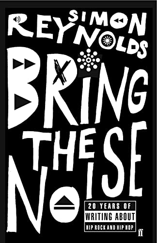 Bring the Noise: 20 Years of Writing About Hip Rock and Hip Hop
