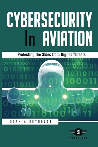 Cybersecurity In Aviation: Protecting the Skies from Digital Threats von Independently published