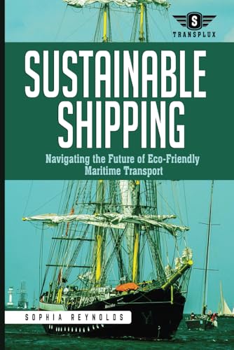 Sustainable Shipping: Navigating the Future of Eco-Friendly Maritime Transport von Independently published