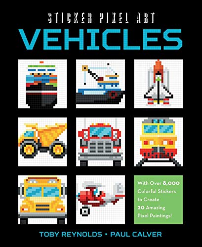 Vehicles: With over 8,000 Colorful Stickers to Create 20 Amazing Pixel Paintings! (Sticker Pixel Art)
