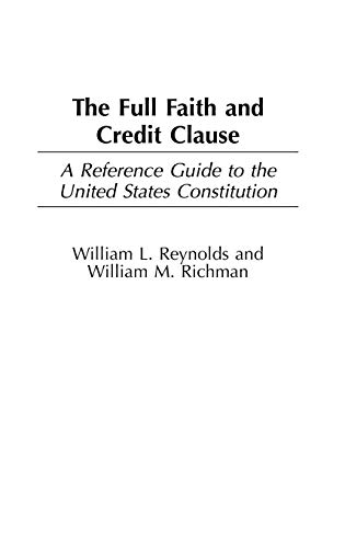 The Full Faith and Credit Clause: A Reference Guide to the United States Constitution (Reference Guides to the United States Constitution, 15, Band 15)
