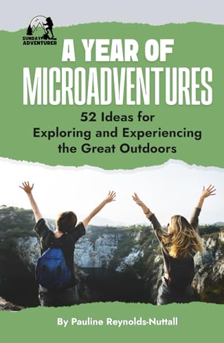 A Year of Microadventures: 52 Ideas for Exploring and Experiencing the Great Outdoors von Sunday Adventurer