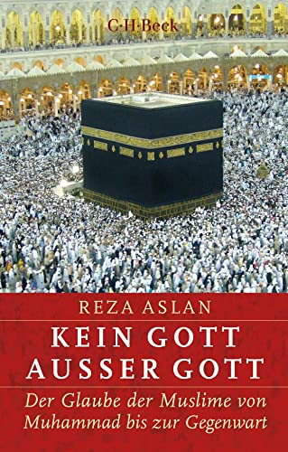 Kein Gott außer Gott: Der Glaube der Muslime von Muhammad bis zur Gegenwart (Beck Paperback) von Beck C. H.