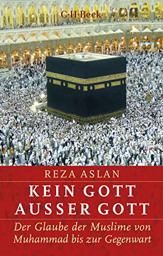 Kein Gott außer Gott: Der Glaube der Muslime von Muhammad bis zur Gegenwart (Beck Paperback)