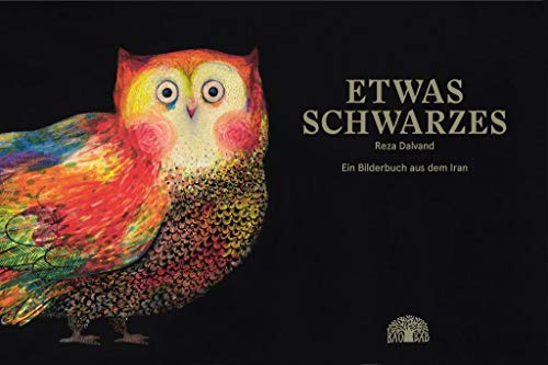 Etwas Schwarzes: Ein Bilderbuch aus dem Iran