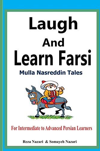 Laugh and Learn Farsi: Mulla Nasreddin Tales For Intermediate to Advanced Persian Learners Laugh and Learn Farsi: Mulla Nasreddin Tales For Intermediate to Advanced Persian Learners