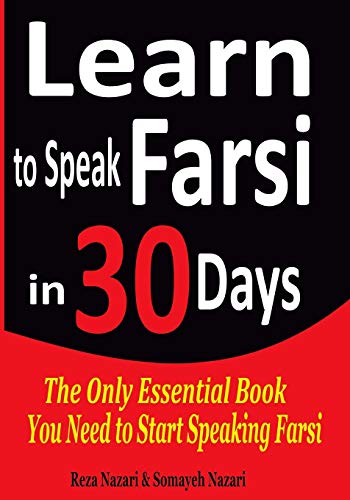 Learn to Speak Farsi in 30 Days: The Only Essential Book You Need to Start Speaking Farsi Learn to Speak Farsi in 30 Days: The Only Essential Book You Need to Start Speaking Farsi