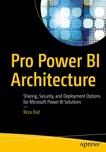 Pro Power BI Architecture: Sharing, Security, and Deployment Options for Microsoft Power BI Solutions von Apress