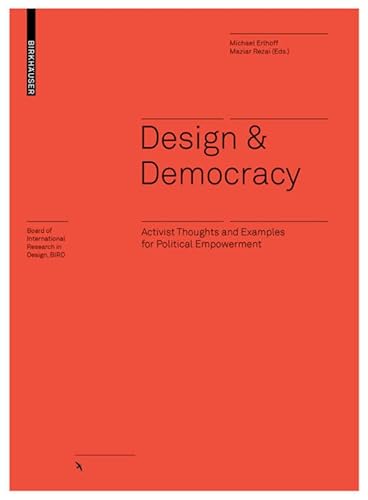 Design & Democracy: Activist Thoughts and Examples for Political Empowerment (Board of International Research in Design)