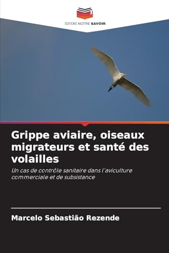 Grippe aviaire, oiseaux migrateurs et santé des volailles: Un cas de contrôle sanitaire dans l'aviculture commerciale et de subsistance