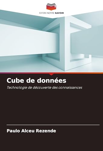 Cube de données: Technologie de découverte des connaissances von Editions Notre Savoir