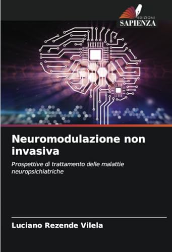 Neuromodulazione non invasiva: Prospettive di trattamento delle malattie neuropsichiatriche