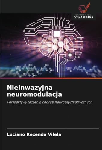 Nieinwazyjna neuromodulacja: Perspektywy leczenia chorób neuropsychiatrycznych