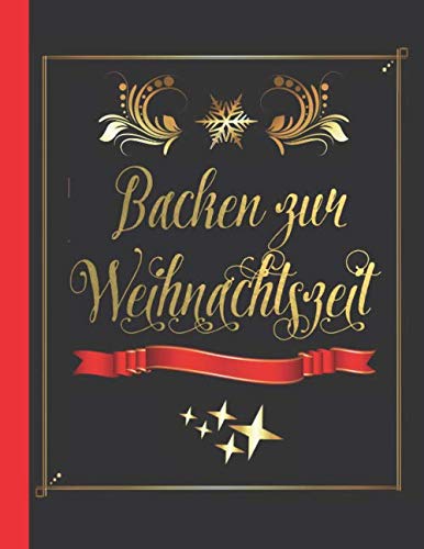 Backen zu Weihnachten: Das personalisierte Rezeptbuch zum Selberschreiben für die besten 120 Weihnachtsplätzchen, Lebkuchen, etc. - ca. A4 Softcover (leeres Backbuch)