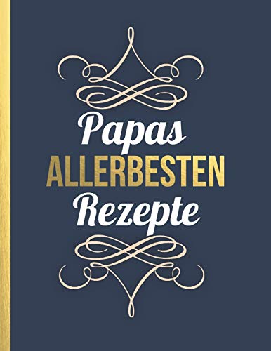 Papas allerbesten Rezepte: Das personalisierte Rezeptbuch zum Selberschreiben für 120 beste Rezepte mit Inhaltsverzeichnis uvm. – edles, minimalistisches Design - ca. A4 Softcover (leeres Kochbuch)