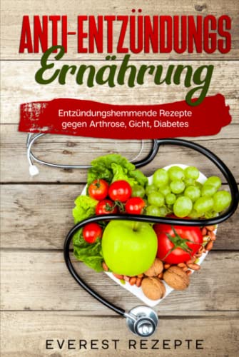 Anti-Entzündungs Ernährung: Entzündungshemmende Rezepte gegen Arthrose, Gicht und Diabetes Anti-Entzündungs Ernährung: Entzündungshemmende Rezepte gegen Arthrose, Gicht und Diabetes