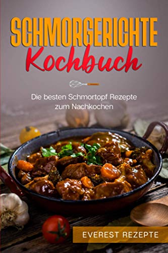 Schmorgerichte Kochbuch: Die besten Schmortopf Rezepte zum Nachkochen: ♦ Schmoren - Garen - Braten - Dünsten ♦ Leckere und abwechslungsreiche Gerichte ... Gerichte für deinen Schmorkochtopf Schmorgerichte Kochbuch: Die besten Schmortopf Rezepte zum Nachkochen: ♦ Schmoren - Garen - Braten - Dünsten ♦ Leckere und abwechslungsreiche Gerichte ... Gerichte für deinen Schmorkochtopf