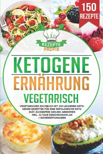 Ketogene Ernährung Vegetarisch: Vegetarisches Kochbuch mit 150 leckeren ketogenen Rezepten für eine erfolgreiche Keto Diät. Zuckerfrei gesund abnehmen inkl. 14 Tage Ernährungsplan + Nährwertangaben von Independently published