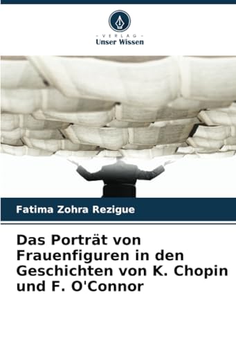 Das Porträt von Frauenfiguren in den Geschichten von K. Chopin und F. O'Connor von Verlag Unser Wissen
