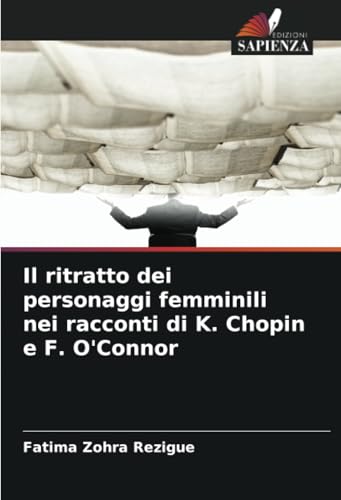 Il ritratto dei personaggi femminili nei racconti di K. Chopin e F. O'Connor von Edizioni Sapienza