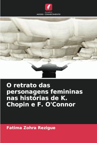 O retrato das personagens femininas nas histórias de K. Chopin e F. O'Connor von Edições Nosso Conhecimento