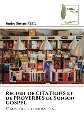 Recueil de CITATIONS et de PROVERBES de Sonson GOSPEL: 17 ans d'idées condensées... von Éditions Muse