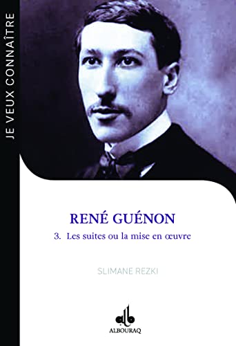 Je veux connaitre René Guénon - les suites ou la mise en oeuvre (Tome 3): Tome 3, Les suites ou la mise en oeuvre. Le passeur (1886-1951) von ALBOURAQ