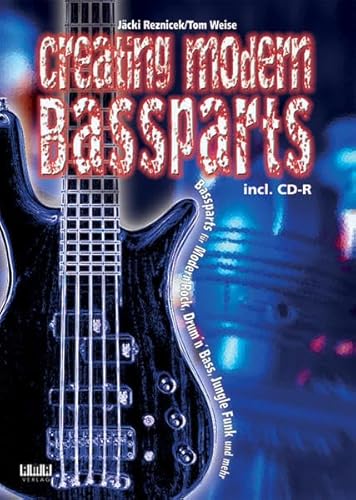 Creating Modern Bassparts: Bassparts für Modern Rock, Drum'n' Bass, Jungle Funk und mehr