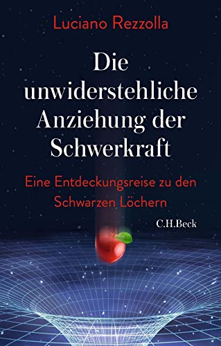 Die unwiderstehliche Anziehung der Schwerkraft: Eine Entdeckungsreise zu den schwarzen Löchern von C.H.Beck