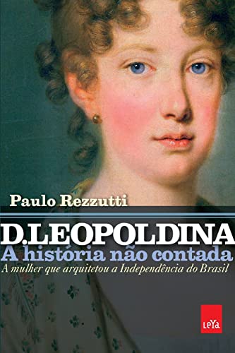 D. Leopoldina: a história não contada von LeYa